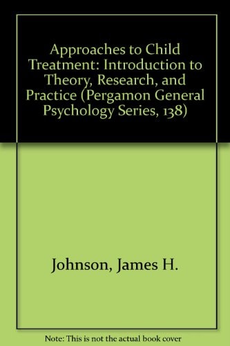 Approaches to Child Treatment: Introduction to Theory, Research, and Practice