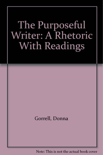 The Purposeful Writer: A Rhetoric With Readings