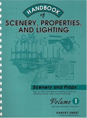 Handbook of Scenery, Properties, and Lighting: Volume I, Scenery and Properties