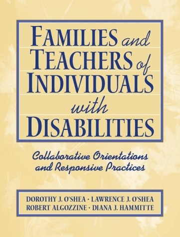 Families and Teachers of Individuals With Disabilities: Collaborative Orientations and Responsive Practices
