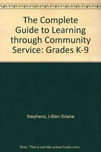The Complete Guide to Learning Through Community Service: Grades K-9
