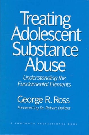 Treating Adolescent Substance Abuse: Understanding the Fundamental Elements