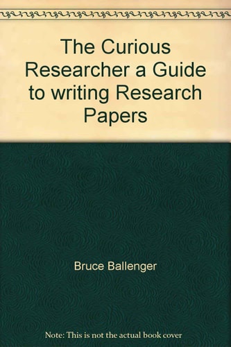 The Curious Researcher: A Guide to Writing Research Papers
