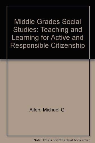 Middle Grades Social Studies: Teaching and Learning for Active and Responsible Citizenship