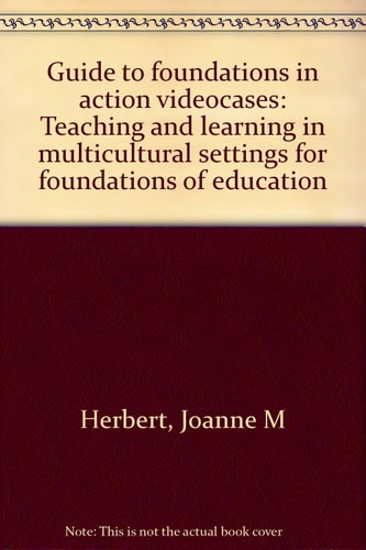 Guide to Foundations in Action Videocases: Teaching and Learning in Multicultural Settings for Foundations of Education