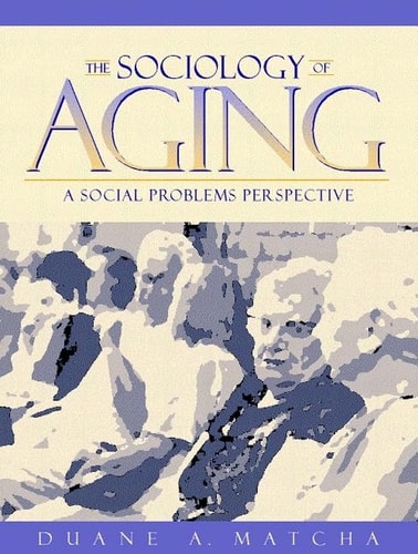 The Sociology of Aging: A Social Problems Perspective