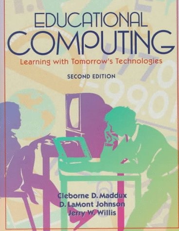 Educational Computing: Learning With Tomorrow's Technologies