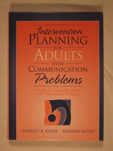 Intervention Planning for Adults with Communication Problems: A Guide for Clinical Practicum and Professional Practice