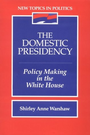 The Domestic Presidency: Policy-Making in the White House