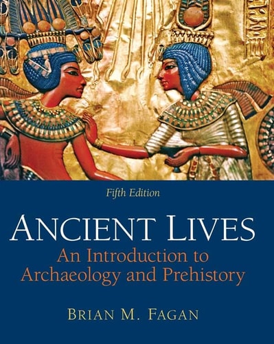 Ancient Lives: An Introduction to Archaeology and Prehistory (Books a la Carte)