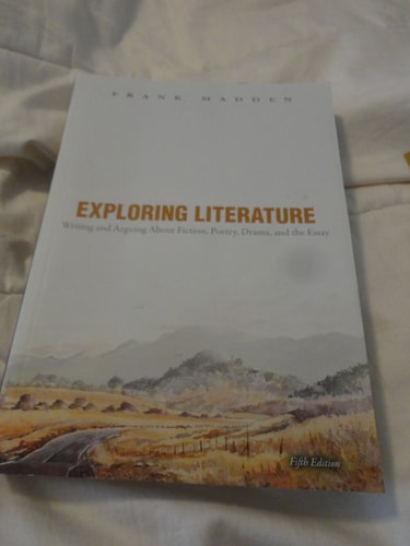 Exploring Literature: Writing and Arguing about Fiction, Poetry, Drama, and the Essay