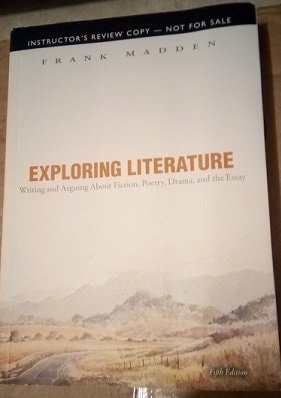 Exploring Literature: Writing and Arguing about Fiction, Poetry, Drama and the Essay