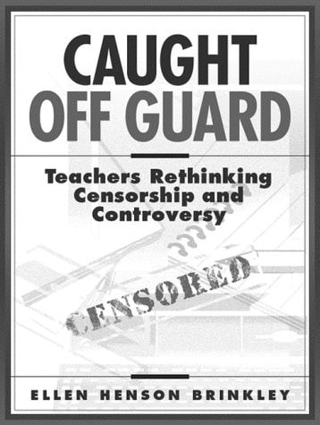 Caught Off Guard: Teachers Rethinking Censorship and Controversy