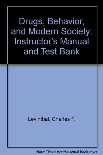 Drugs, Behavior, and Modern Society: Instructor's Manual and Test Bank