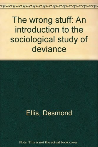 The Wrong Stuff: An Introduction to the Sociological Study of Deviance