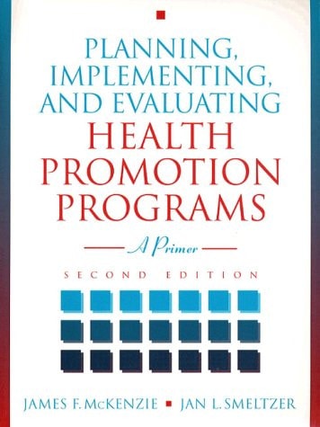 Planning, Implementing, and Evaluating Health Promotion Programs: A Primer