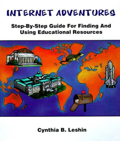 Internet Adventures: Version 1.2: Step-By-Step Guide to Finding and Using Educational Resources