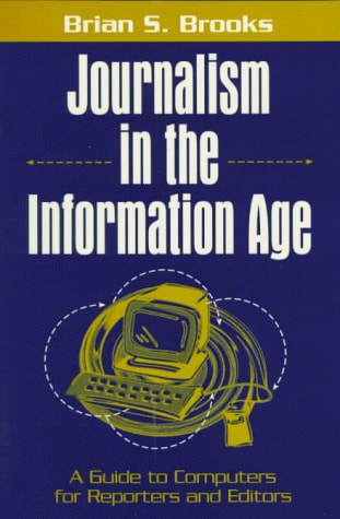 Journalism in the Information Age: A Guide to Computers for Reporters and Editors