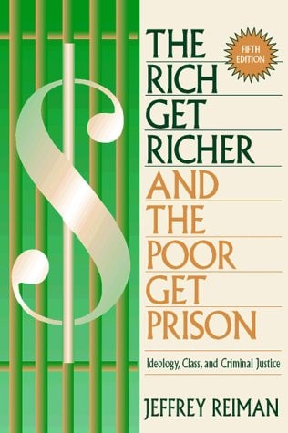 The Rich Get Richer and the Poor Get Prison: Ideology, Class, and Criminal Justice