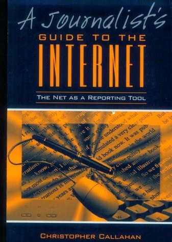 A Journalist's Guide to the Internet: The Net as a Reporting Tool