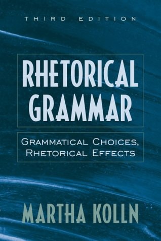Rhetorical Grammar: Grammatical Choices, Rhetorical Effects