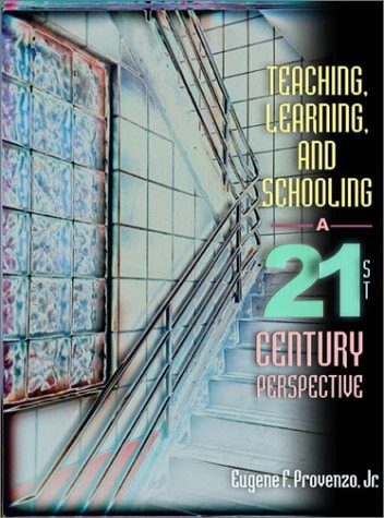 Teaching, Learning, and Schooling: A 21st Century Perspective