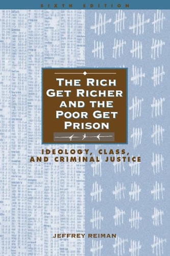 The Rich Get Richer and the Poor Get Prison: Ideology, Class, and Criminal Justice