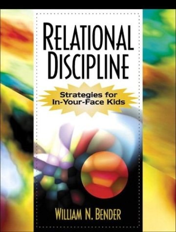Relational Discipline: Strategies for In-Your-Face Kids