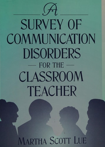 A Survey of Communication Disorders for the Classroom Teacher