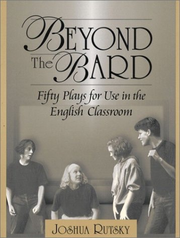 Beyond the Bard: Fifty Plays for Use in the English Classroom