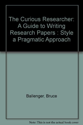 The Curious Researcher: A Guide to Writing Research Papers