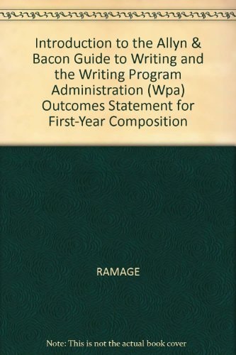 Introduction to the Allyn & Bacon Guide to Writing and the Writing Program Administration (WPA) Outcomes Statement for First-Year Composition