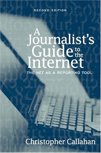 A Journalist's Guide to the Internet: The Net as a Reporting Tool