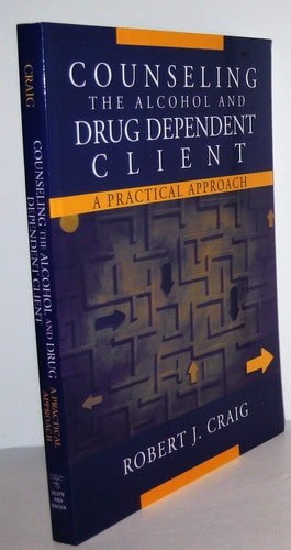Counseling the Alcohol and Drug Dependent Client: A Practical Approach