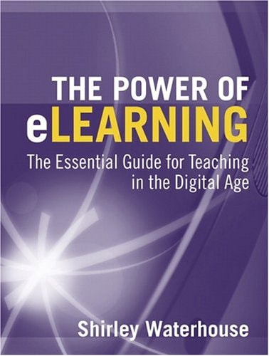 The Power of eLearning: The Essential Guide for Teaching in the Digital Age
