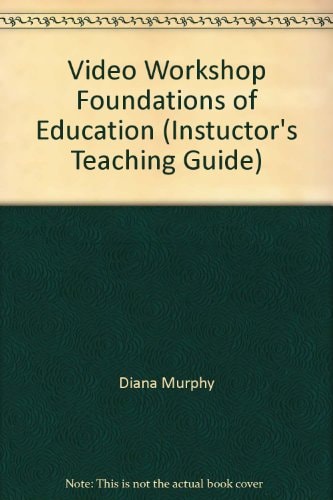 Video Workshop Foundations of Education: Instructor's Teaching Guide