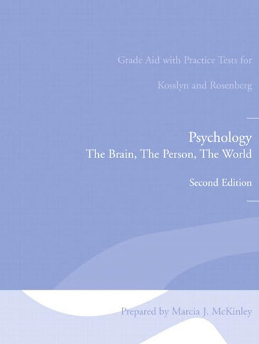 Grade Aid with Practice Tests for Kosslyn and Rosenberg Psychology The Brain, the Person, the World