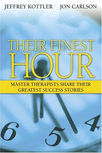 Their Finest Hour: Master Therapists Share Their Greatest Success Stories