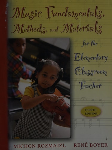 Music Fundamentals, Methods, and Materials for the Elementary Classroom Teacher