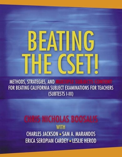 Beating the CSET!: Methods, Strategies, and Multiple Subjects Content for Beating California Subject Examinations for Teachers (Subtests I-III)