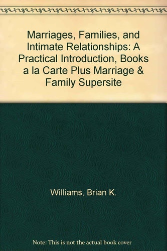 Marriages, Families, and Intimate Relationships: A Practical Introduction, Books a la Carte Plus Marriage &Family SuperSite