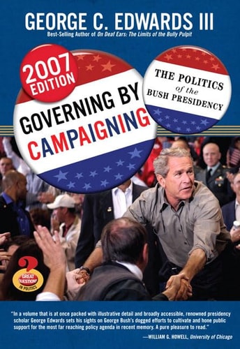 Governing by Campaigning: The Politics of the Bush Presidency