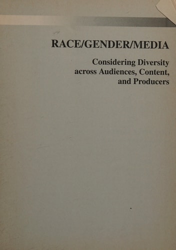 Race/Gender/Media: Considering Diversity Across Audiences, Content, and Producers