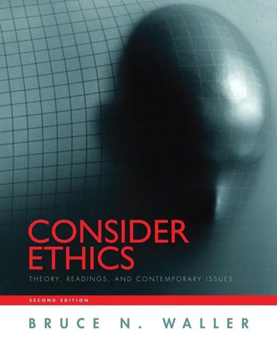Consider Ethics: Theory, Readings, and Contemporary Issues