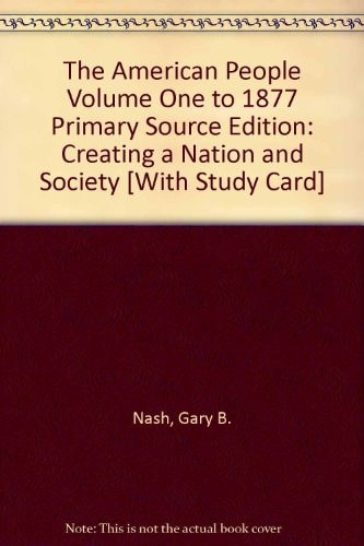 The American People: Creating a Nation and Society, Vol. 1, 7th Edition (MyHistoryLab Series)
