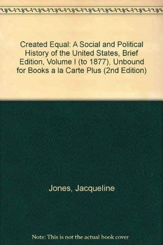 Created Equal: A Social and Political History of the United States, Brief Edition, Volume I (to 1877)