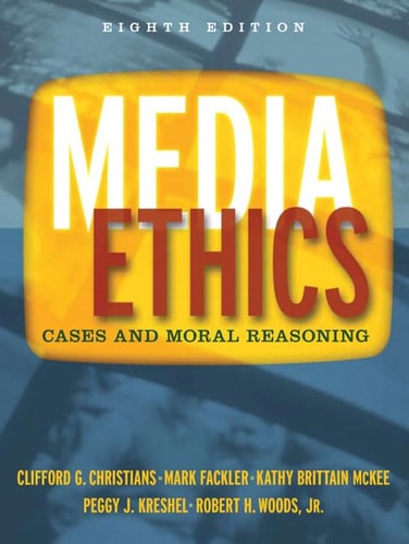 Media Ethics: Cases and Moral Reasoning