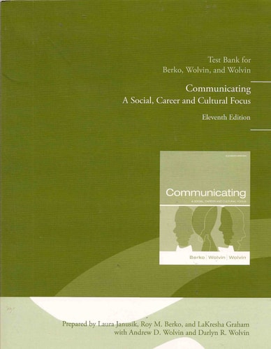 Test Bank for Berko, Wolvin & Wolvin "Communicating: A Social, Career and Cultural Focus" 11th Ed.