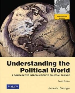 Understanding the Political World: A Comparative Introduction to Political Science