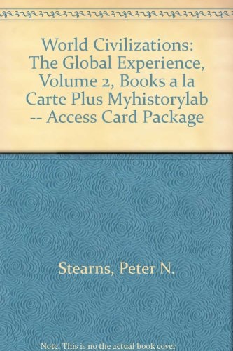 World Civilizations: The Global Experience, Volume 2, Books a la Carte Plus MyHistoryLab -- Access Card Package (6th Edition)